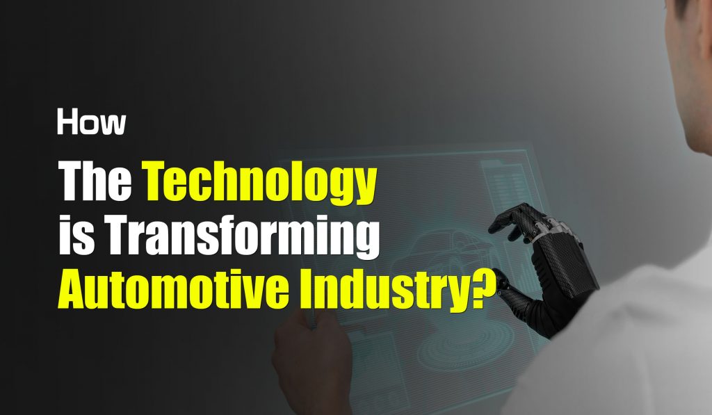 How the Technology is Transforming Automotive Industry